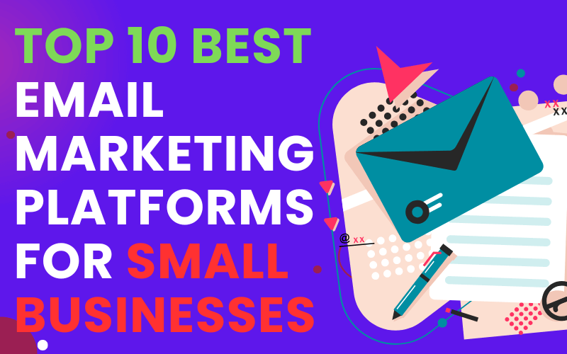 TOP 10 BEST EMAIL MARKETING PLATFORMS FOR SMALL BUSINESSES
